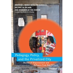PEDAGOGY, POLICY, AND THE PRIVATIZED CITY: STORIES OF DISPOSSESSION AND DEFIANCE FROM NEW ORLEANS